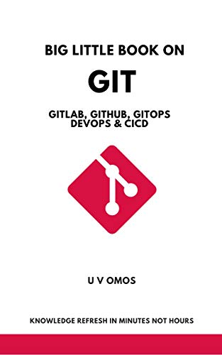 Big Little Book on Git   Gitlab Github GitOps DevOps & CICD: Git   Gitlab Github GitOps DevOps & CICD