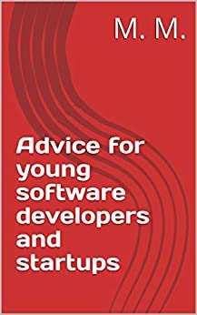 Advice for young software developers and startups