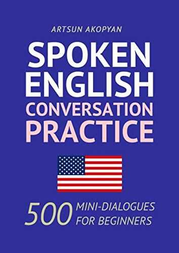 Spoken English Conversation Practice: 500 Mini Dialogues for Beginners