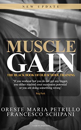 The Black Book Of Old School Training: How To Quickly Improve Your Muscle Mass And Strenght With No Plateau