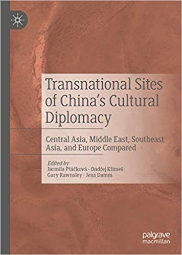 Transnational Sites of China's Cultural Diplomacy: Central Asia, Southeast Asia, Middle East and Europe Compared