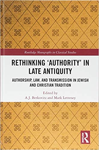 Rethinking 'Authority' in Late Antiquity: Authorship, Law, and Transmission in Jewish and Christian Tradition