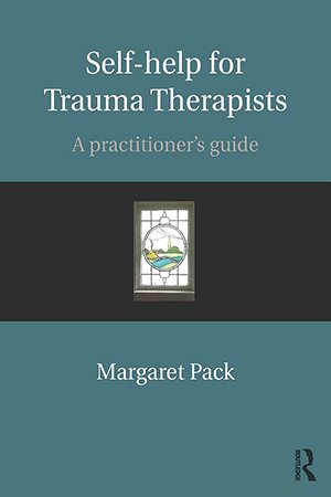 Self help for Trauma Therapists: A Practitioner's Guide