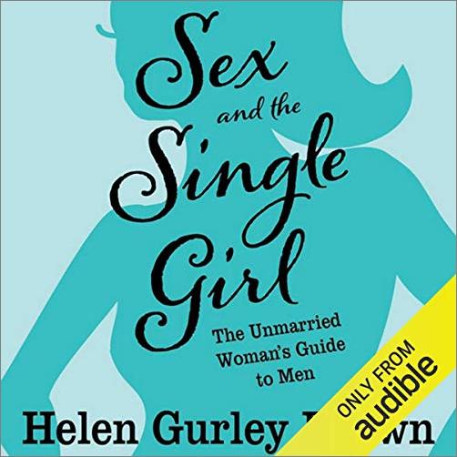 Sex and the Single Girl: The Unmarried Women's Guide to Men [Audiobook]