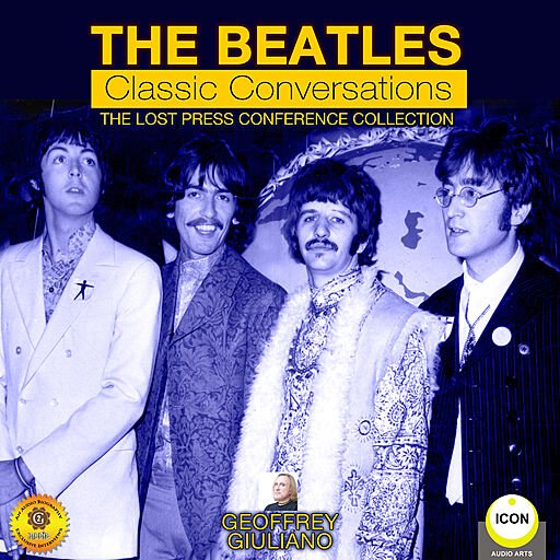 The Beatles Classic Conversations   The Lost Press Conference Collection (Audiobook)