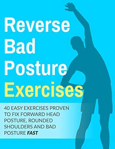Posture Exercises: 40 Easy & Effective Stretching Exercises To Improve Your Bad Posture