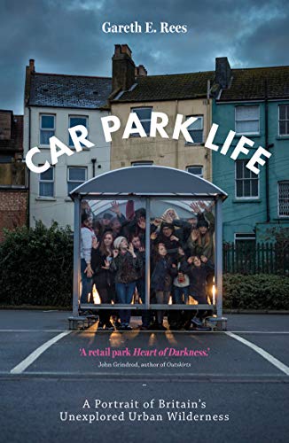 Car Park Life: A Portrait of Britain's Last Urban Wilderness