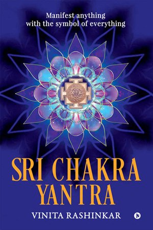Sri Chakra Yantra: Manifest anything with the symbol of everything
