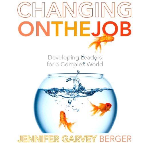 Changing on the Job: Developing Leaders for a Complex World [Audiobook]