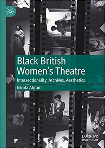 Black British Women`s Theatre: Intersectionality, Archives, Aesthetics