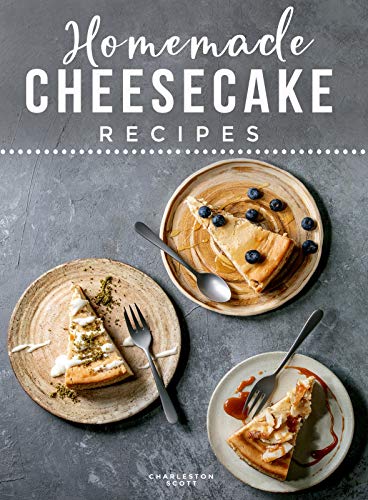 Homemade Cheesecake Recipes: 90 Gourmet Cheesecake Recipes to Make at Home