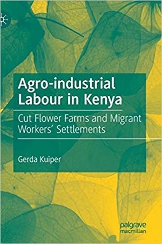 Agro industrial Labour in Kenya: Cut Flower Farms and Migrant Workers' Settlements