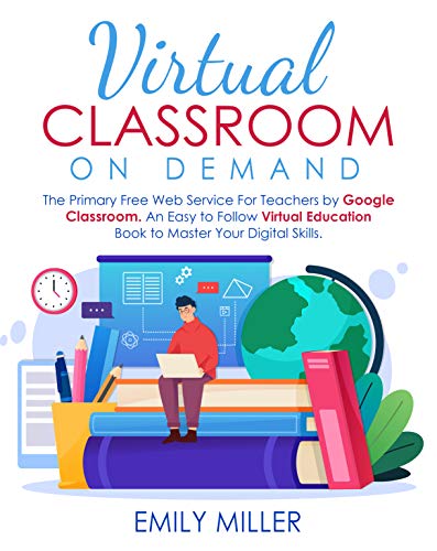 Virtual Classroom On Demand : The Primary Free Web Service For Teachers by Google Classroom