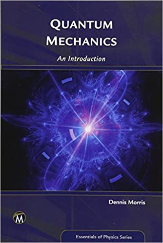 Quantum Mechanics: An Introduction (Essentials of Physics Series) by Dennis Morris