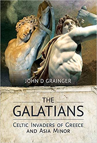 The Galatians: Celtic Invaders of Greece and Asia Minor