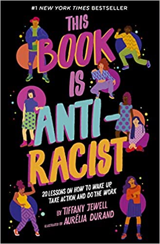 This Book Is Anti Racist: 20 Lessons on How to Wake Up, Take Action, and Do The Work