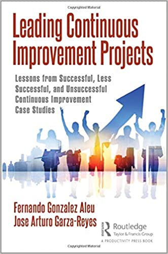Leading Continuous Improvement Projects: Lessons from Successful, Less Successful, and Unsuccessful Continuous Improveme