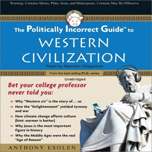 The Politically Incorrect Guide to Western Civilization [Audiobook]