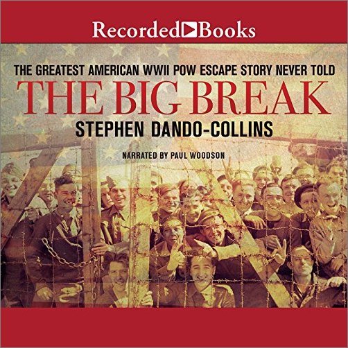 The Big Break: The Greatest American WWII POW Escape Story Never Told [Audiobook]