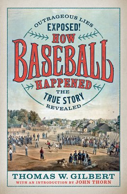 How Baseball Happened: The Truth, Lies, and Marketing of America's First Sport