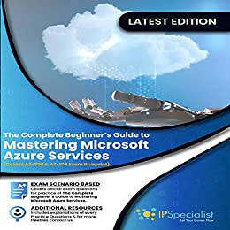 The Complete Beginner's Guide to Mastering Microsoft Azure Services: Covers AZ 900 & AZ 104 Exam Complete Blueprint ( Vol 2)