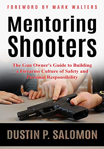 Mentoring Shooters: The Gun Owner's Guide to Building a Firearms Culture of Safety and Personal Responsibility