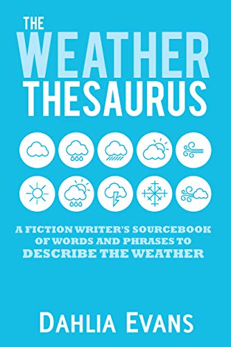 The Weather Thesaurus: A Fiction Writer's Sourcebook of Words and Phrases to Describe the Weather