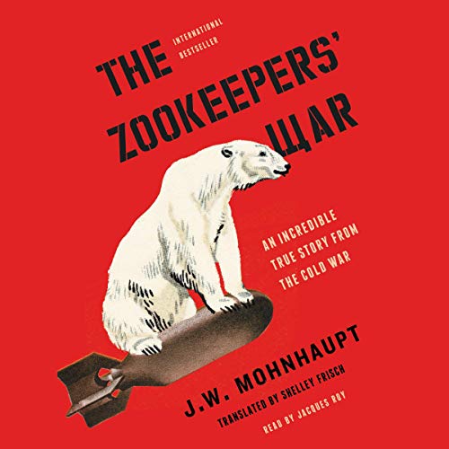 The Zookeepers' War: An Incredible True Story from the Cold War [Audiobook]