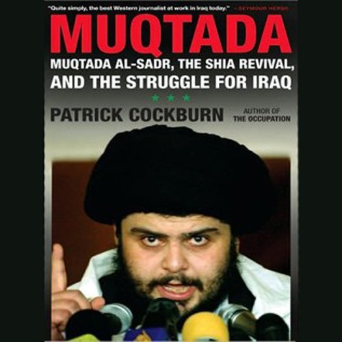 Muqtada: Muqtada al Sadr, the Shia Revival, and the Struggle for Iraq [Audiobook]