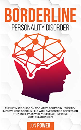 Borderline Personality Disorder: The Ultimate Guide on Cognitive Behavioral Therapy. Improve Your Social Skills ...