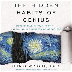 The Hidden Habits of Genius: Beyond Talent, IQ, and Grit   Unlocking the Secrets of Greatness [Audiobook]