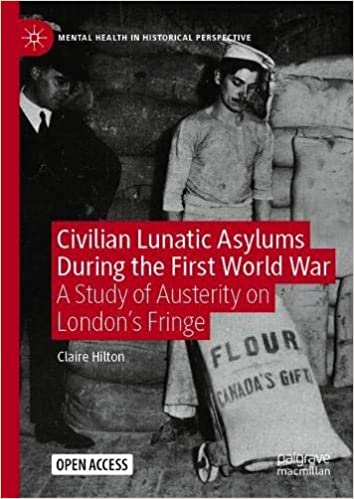 Civilian Lunatic Asylums During the First World War: A Study of Austerity on London`s Fringe