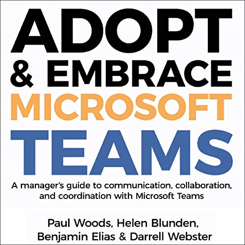Adopt & Embrace Microsoft Teams: A Manager's Guide to Communication, Collaboration and Coordination (Audiobook)