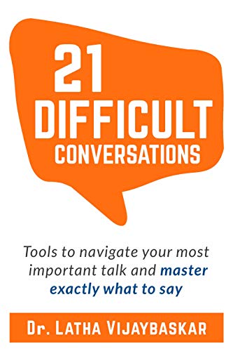 21 Difficult Conversations: Tools To Navigate Your Most Important Talk And Master Exactly What to Say