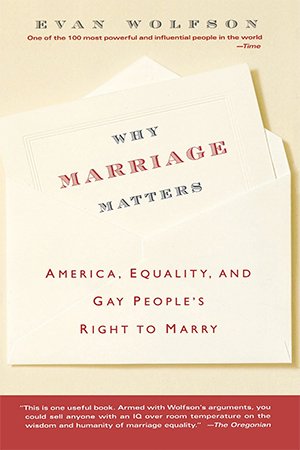 Why Marriage Matters: America, Equality, and Gay People's Right to Marry