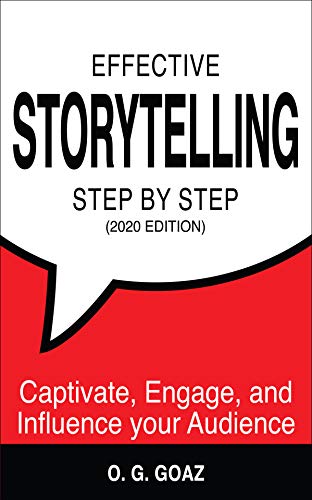 Effective Storytelling Step by Step (2020 edition): Captivate, Engage, and Influence your Audience