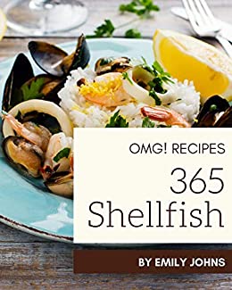OMG! 365 Shellfish Recipes: An One of a kind Shellfish Cookbook