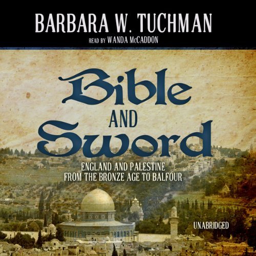 Bible and Sword: England and Palestine from the Bronze Age to Balfour [Audiobook]