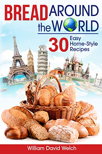 Bread Around the World: 30 Easy Home Style Recipes