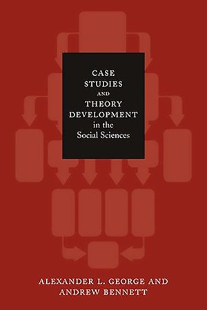 Case Studies and Theory Development in the Social Sciences