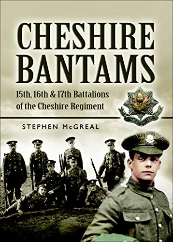 Cheshire Bantams: 15th, 16th & 17th Battalions of the Cheshire Regiment