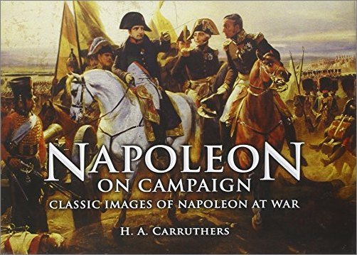 Napoleon on Campaign: Classic Images of Napoleon at War [EPUB]