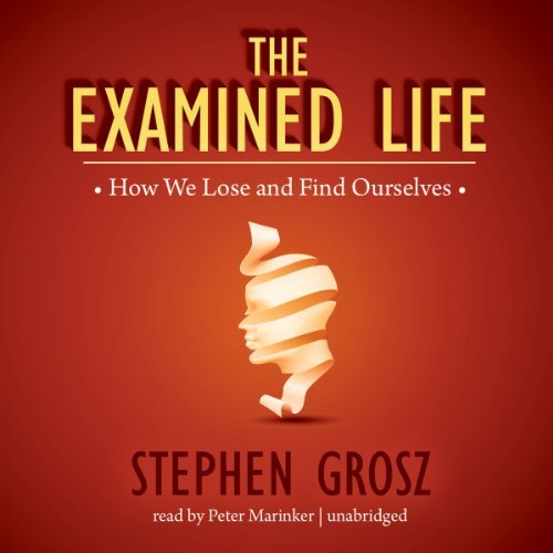 The Examined Life: How We Lose and Find Ourselves [Audiobook]