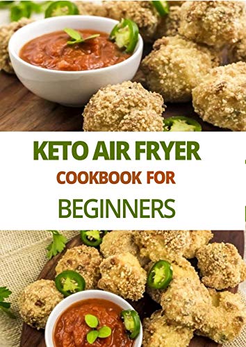 Keto Air Fryer Cookbook for Beginners: Quick & Healthy Budget Friendly Recipes