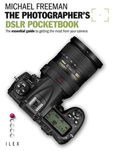 The Photographer's DSLR Pocketbook: The Essential Guide to Getting the Most from your Camera (Field Guide)
