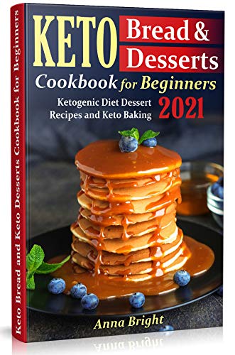 Keto Bread and Desserts Cookbook for Beginners: Ketogenic Diet Dessert Recipes and Keto Baking