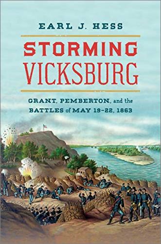 Storming Vicksburg: Grant, Pemberton, and the Battles of May 19 22, 1863