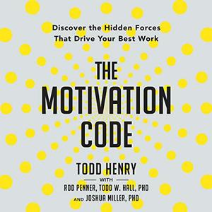 The Motivation Code: Discover the Hidden Forces that Drive Your Best Work [Audiobook]