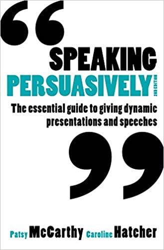Speaking Persuasively: The essential guide to giving dynamic presentations and speeches Ed 2