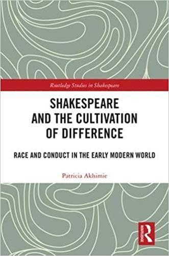Shakespeare and the Cultivation of Difference: Race and Conduct in the Early Modern World